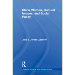 Black Women, Cultural Images and Social Policy Black Women, Cultural Images and Social Policy