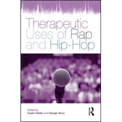 Therapeutic Uses of Rap and Hip-Hop Therapeutic Uses of Rap and Hip-Hop