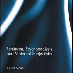 Feminism, Psychoanalysis, and Maternal Subjectivity Feminism, Psychoanalysis, and Maternal Subjectivity