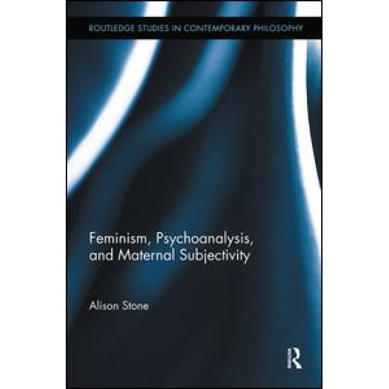 Feminism, Psychoanalysis, and Maternal Subjectivity Feminism, Psychoanalysis, and Maternal Subjectivity