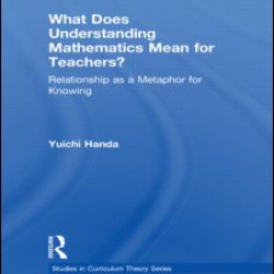 What Does Understanding Mathematics Mean for Teachers? What Does Understanding Mathematics Mean for Teachers?