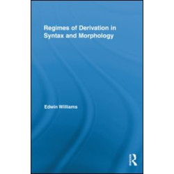 Regimes of Derivation in Syntax and Morphology Regimes of Derivation in Syntax and Morphology
