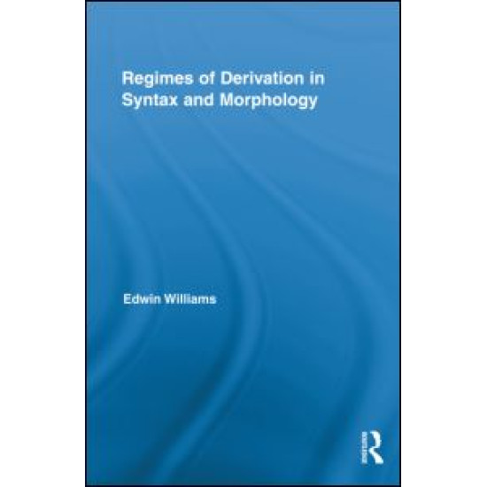Regimes of Derivation in Syntax and Morphology Regimes of Derivation in Syntax and Morphology