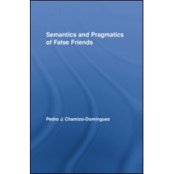 Semantics and Pragmatics of False Friends Semantics and Pragmatics of False Friends