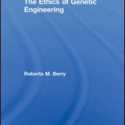 The Ethics of Genetic Engineering The Ethics of Genetic Engineering