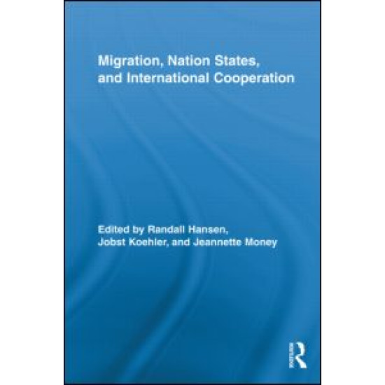 Migration, Nation States, and International Cooperation Migration, Nation States, and International Cooperation