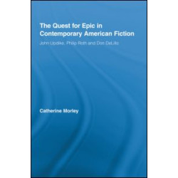 The Quest for Epic in Contemporary American Fiction The Quest for Epic in Contemporary American Fiction