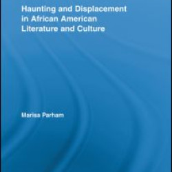 Haunting and Displacement in African American Literature and Culture