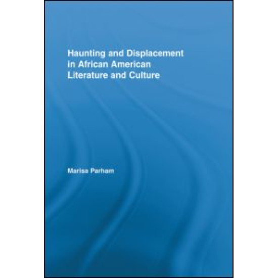 Haunting and Displacement in African American Literature and Culture Haunting and Displacement in African American Literature and Culture