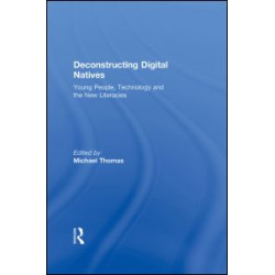 Deconstructing Digital Natives Deconstructing Digital Natives