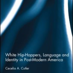 White Hip Hoppers, Language and Identity in Post-Modern America White Hip Hoppers, Language and Identity in Post-Modern America