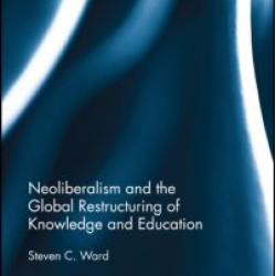 Neoliberalism and the Global Restructuring of Knowledge and Education Neoliberalism and the Global Restructuring of Knowledge and Education