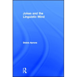 Jokes and the Linguistic Mind Jokes and the Linguistic Mind