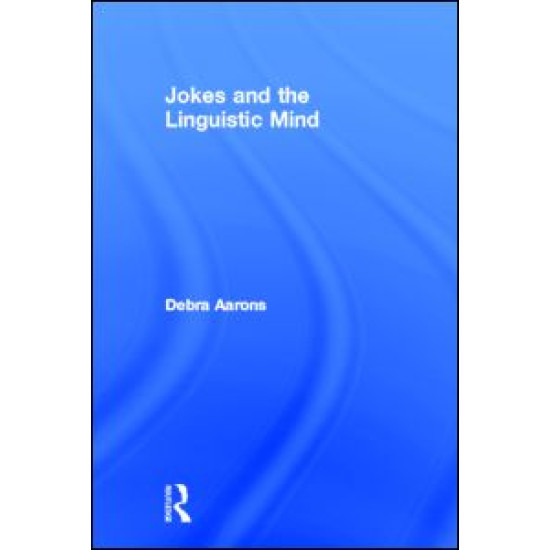 Jokes and the Linguistic Mind Jokes and the Linguistic Mind