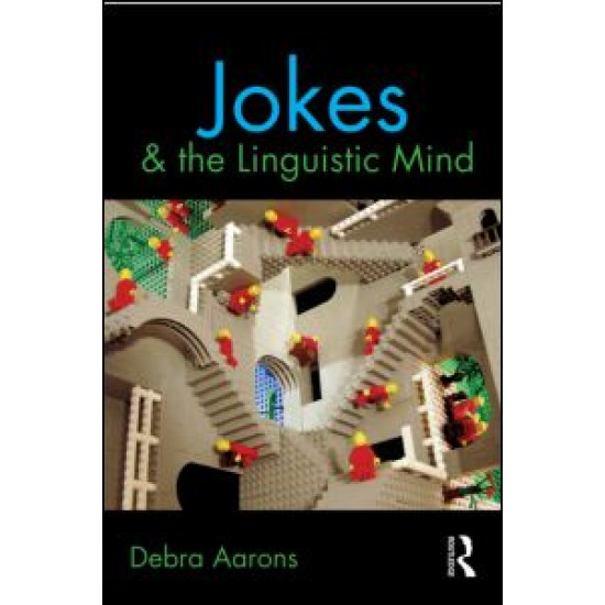 Jokes and the Linguistic Mind Jokes and the Linguistic Mind