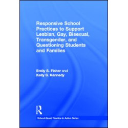 Responsive School Practices to Support Lesbian, Gay, Bisexual, Transgender, and Questioning Students and Families Responsive School Practices to Support Lesbian, Gay, Bisexual, Transgender, and Questioning Students and Families