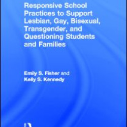 Responsive School Practices to Support Lesbian, Gay, Bisexual, Transgender, and Questioning Students and Families Responsive School Practices to Support Lesbian, Gay, Bisexual, Transgender, and Questioning Students and Families