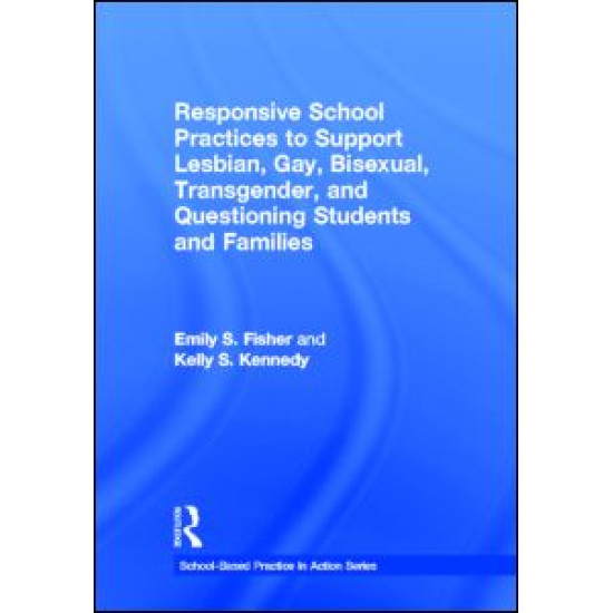 Responsive School Practices to Support Lesbian, Gay, Bisexual, Transgender, and Questioning Students and Families