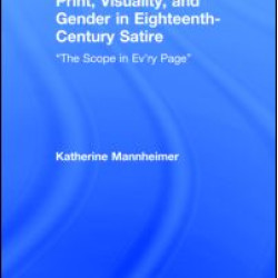 Print, Visuality, and Gender in Eighteenth-Century Satire Print, Visuality, and Gender in Eighteenth-Century Satire