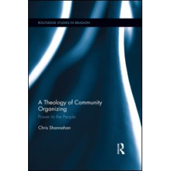 A Theology of Community Organizing A Theology of Community Organizing