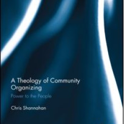 A Theology of Community Organizing A Theology of Community Organizing