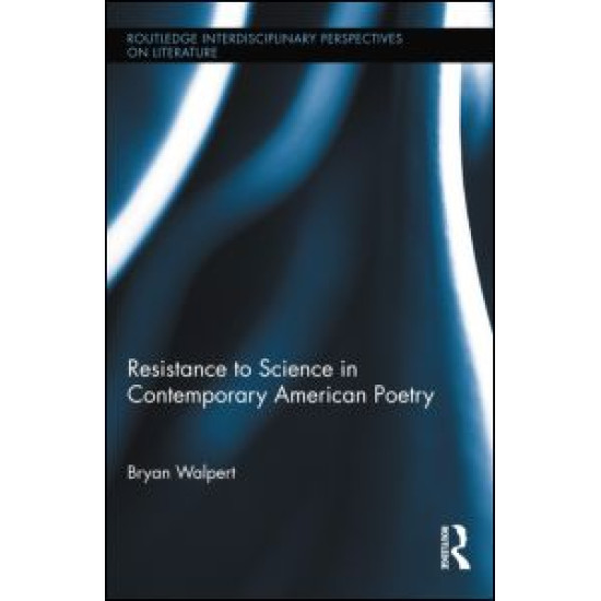 Resistance to Science in Contemporary American Poetry Resistance to Science in Contemporary American Poetry