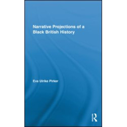 Narrative Projections of a Black British History Narrative Projections of a Black British History