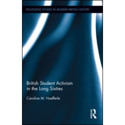British Student Activism in the Long Sixties British Student Activism in the Long Sixties
