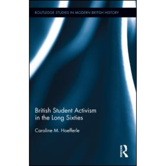 British Student Activism in the Long Sixties British Student Activism in the Long Sixties