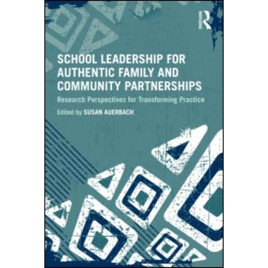School Leadership for Authentic Family and Community Partnerships School Leadership for Authentic Family and Community Partnerships