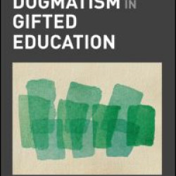 Confronting Dogmatism in Gifted Education Confronting Dogmatism in Gifted Education