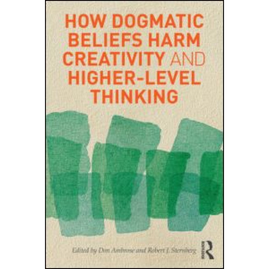 How Dogmatic Beliefs Harm Creativity and Higher-Level Thinking