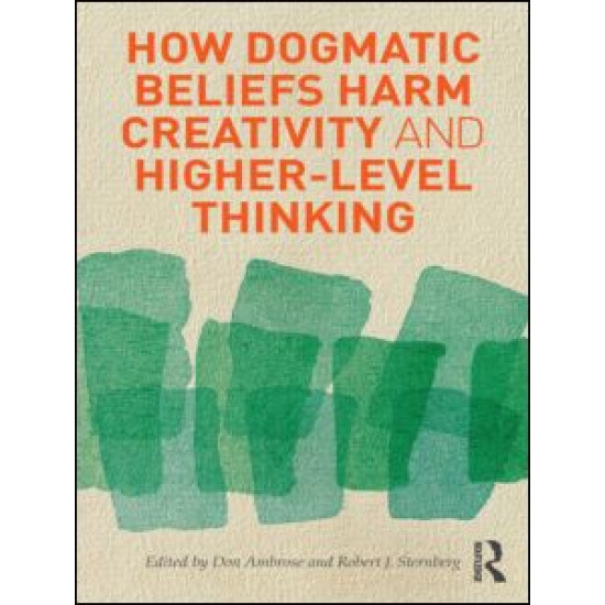 How Dogmatic Beliefs Harm Creativity and Higher-level Thinking