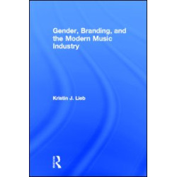 Gender, Branding, and the Modern Music Industry Gender, Branding, and the Modern Music Industry