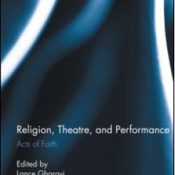 Religion, Theatre, and Performance Religion, Theatre, and Performance