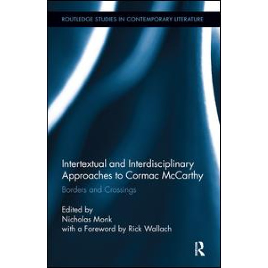 Intertextual and Interdisciplinary Approaches to Cormac McCarthy Intertextual and Interdisciplinary Approaches to Cormac McCarthy