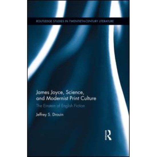 James Joyce, Science, and Modernist Print Culture James Joyce, Science, and Modernist Print Culture