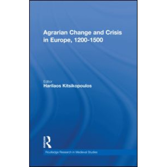 Agrarian Change and Crisis in Europe, 1200-1500 Agrarian Change and Crisis in Europe, 1200-1500
