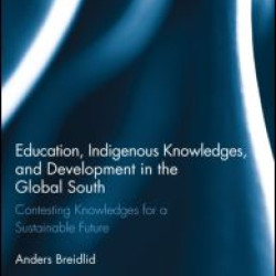 Education, Indigenous Knowledges, and Development in the Global South Education, Indigenous Knowledges, and Development in the Global South