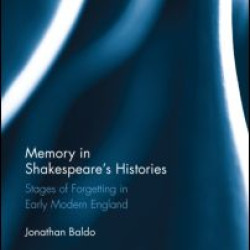 Memory in Shakespeare's Histories Memory in Shakespeare's Histories