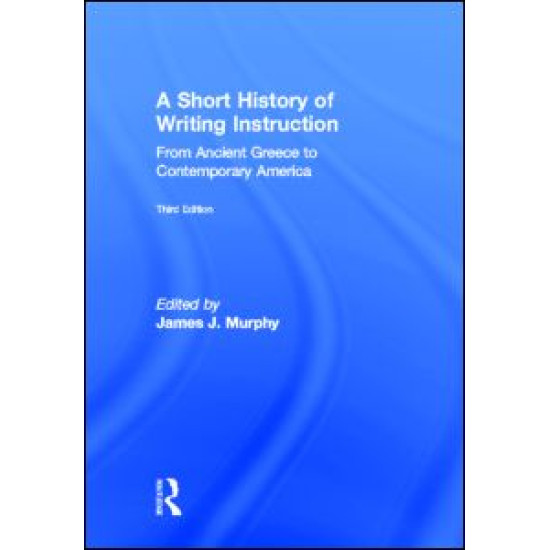 A Short History of Writing Instruction A Short History of Writing Instruction