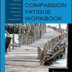 The Compassion Fatigue Workbook The Compassion Fatigue Workbook