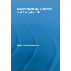 Governmentality, Biopower, and Everyday Life Governmentality, Biopower, and Everyday Life