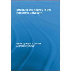 Structure and Agency in the Neoliberal University Structure and Agency in the Neoliberal University