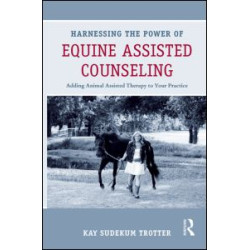 Harnessing the Power of Equine Assisted Counseling Harnessing the Power of Equine Assisted Counseling