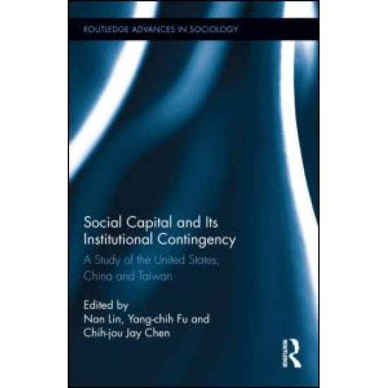 Social Capital and Its Institutional Contingency Social Capital and Its Institutional Contingency