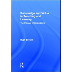 Knowledge and Virtue in Teaching and Learning Knowledge and Virtue in Teaching and Learning