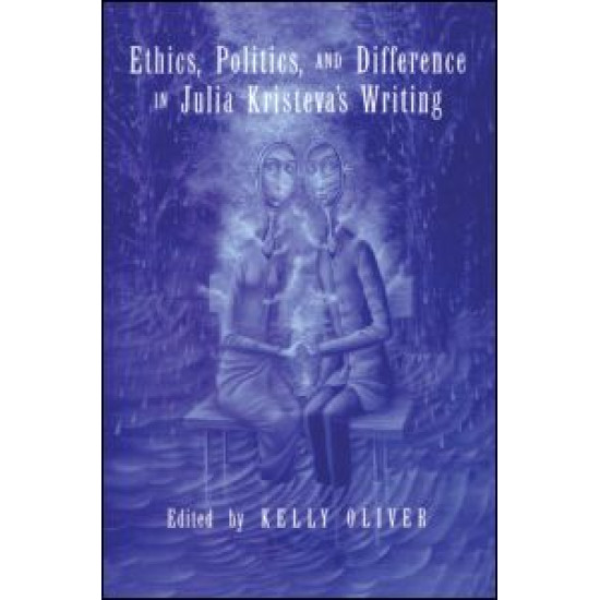 Ethics, Politics, and Difference in Julia Kristeva's Writing