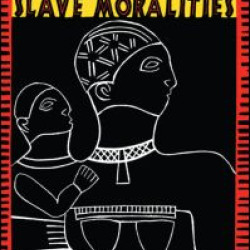 Maternal Ethics and Other Slave Moralities