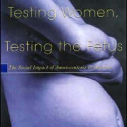 Testing Women, Testing the Fetus